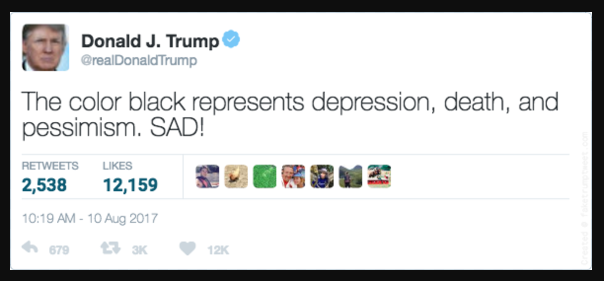 Fake Trump Tweet stating that Black represents depression, death, and pessimism. SAD!