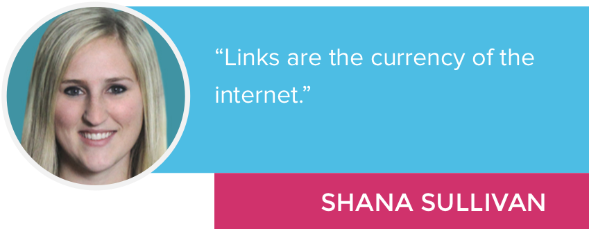 “Links are the currency of the internet.” - Shana Sullivan