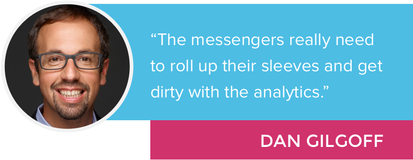 “The messengers really need to roll up their sleeves and get dirty with the analytics.”
